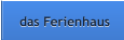 das Ferienhaus das Ferienhaus